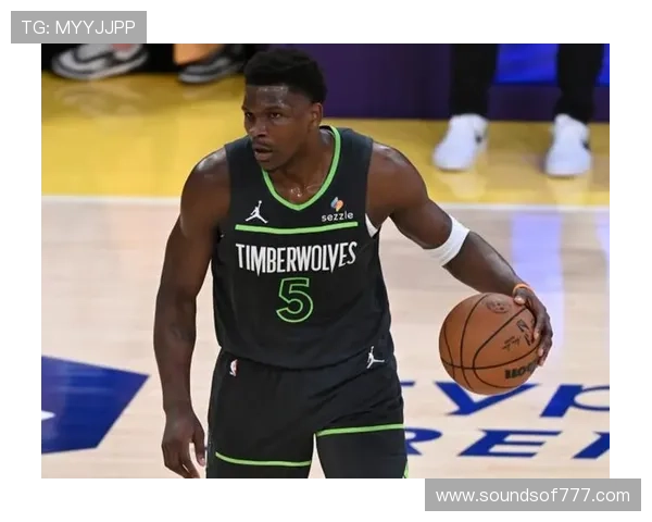 爱德华兹突破频率提升拉开湖人防线效率显著提升